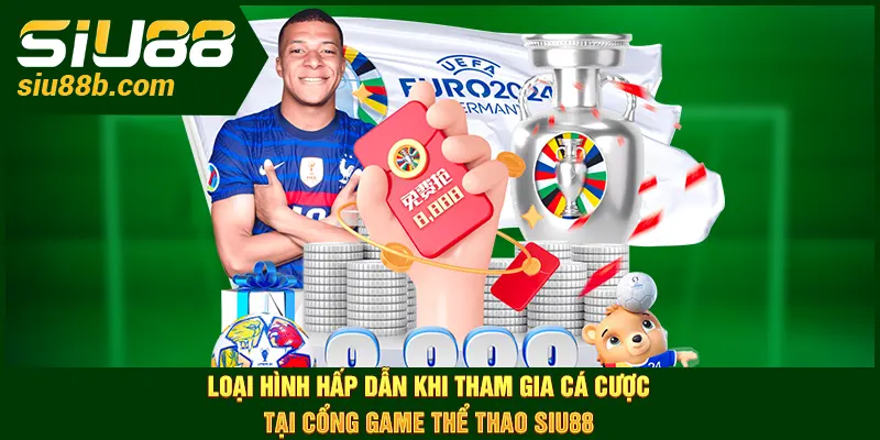 Loại hình hấp dẫn khi tham gia cá cược tại cổng game thể thao Siu88