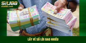 Lấy vé số lời bao nhiêu