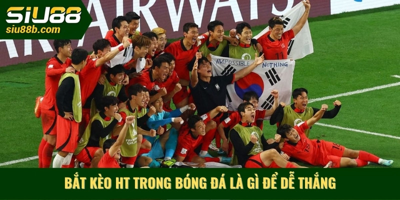 Bắt kèo HT trong bóng đá là gì để dễ thắng