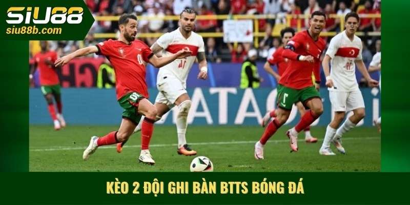 Kèo 2 đội ghi bàn btts bóng đá