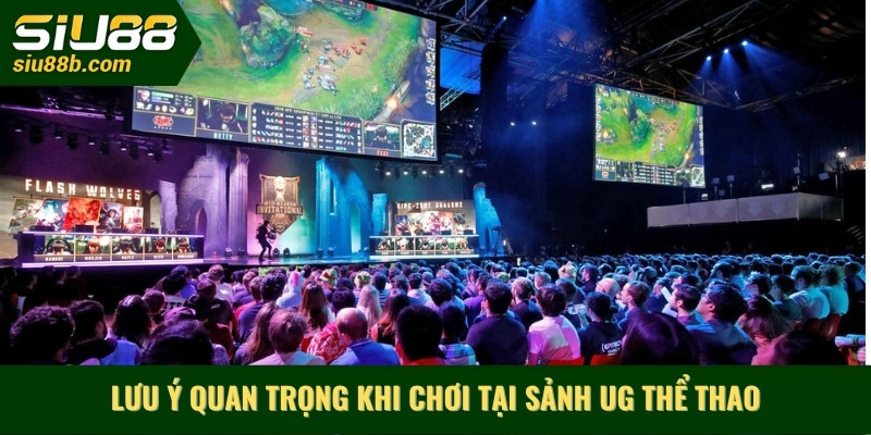 Lưu ý quan trọng khi chơi tại sảnh UG thể thao
