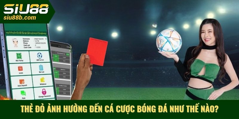 Thẻ đỏ ảnh hưởng đến cá cược bóng đá như thế nào?